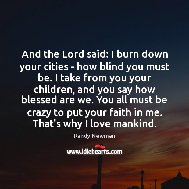 And the Lord said: I burn down your cities – how blind Randy Newman Picture Quote