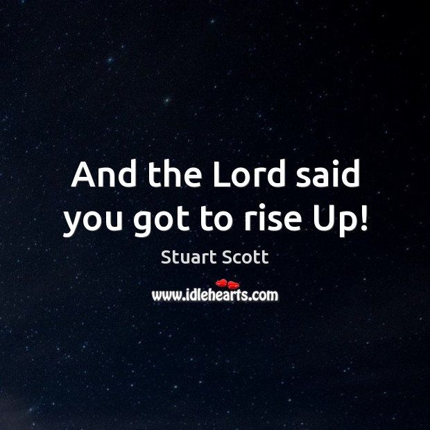 And the Lord said you got to rise Up! Image