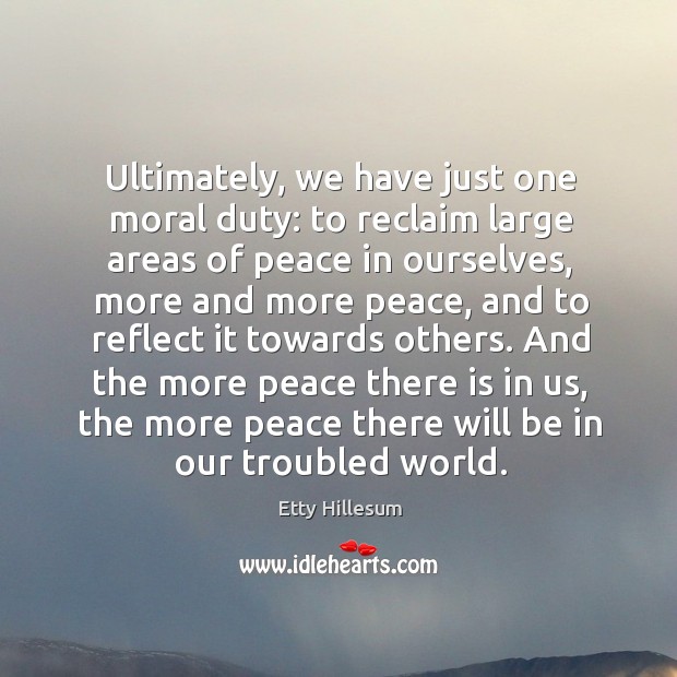 And the more peace there is in us, the more peace there will be in our troubled world. Image