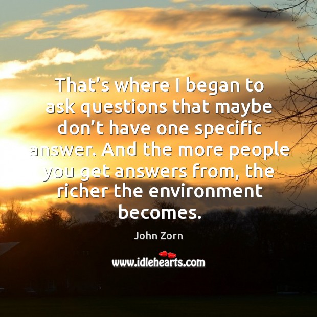 And the more people you get answers from, the richer the environment becomes. Image