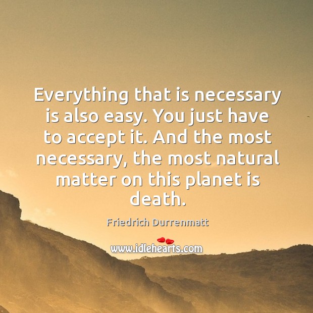 And the most necessary, the most natural matter on this planet is death. Image