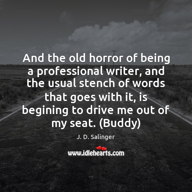 And the old horror of being a professional writer, and the usual J. D. Salinger Picture Quote