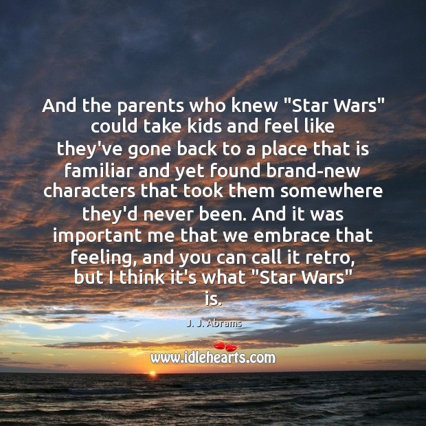 And the parents who knew “Star Wars” could take kids and feel J. J. Abrams Picture Quote