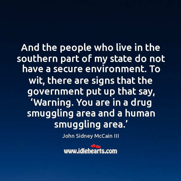 And the people who live in the southern part of my state do not have a secure environment. Image