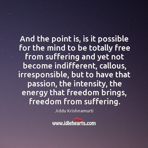 And the point is, is it possible for the mind to be Jiddu Krishnamurti Picture Quote