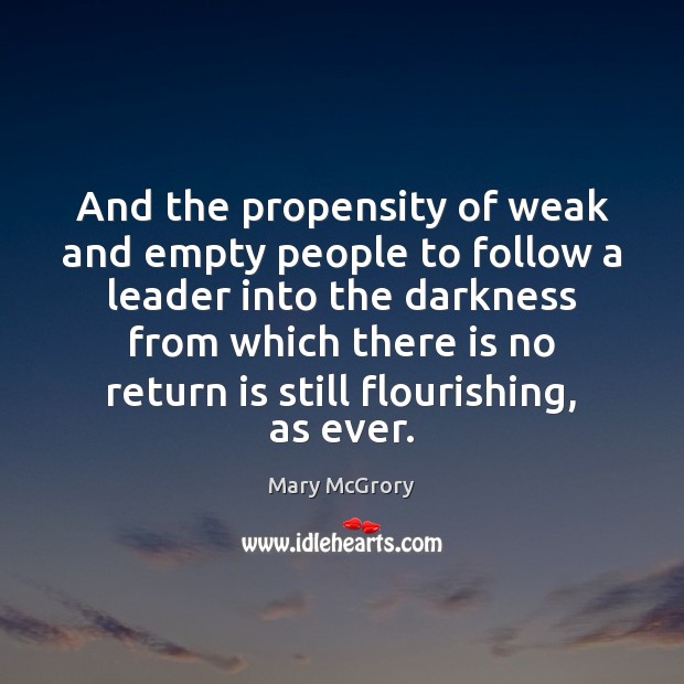And the propensity of weak and empty people to follow a leader Mary McGrory Picture Quote
