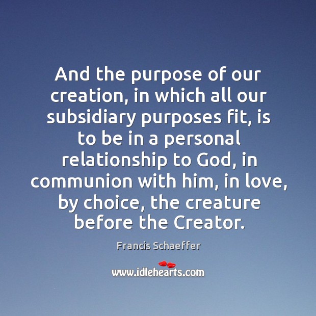 And the purpose of our creation, in which all our subsidiary purposes Image