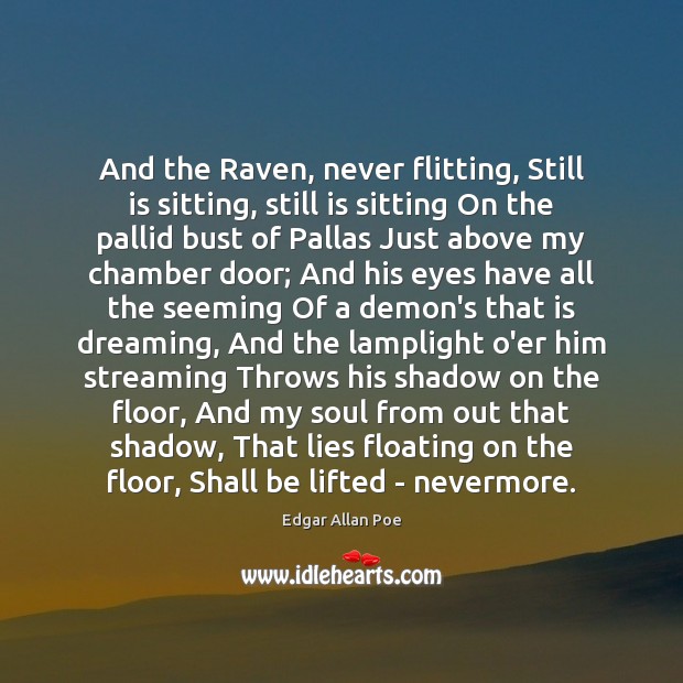 And the Raven, never flitting, Still is sitting, still is sitting On Edgar Allan Poe Picture Quote