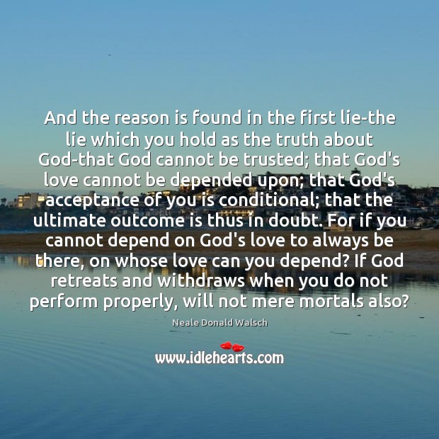 And the reason is found in the first lie-the lie which you 
