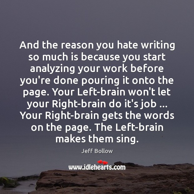 And the reason you hate writing so much is because you start Jeff Bollow Picture Quote