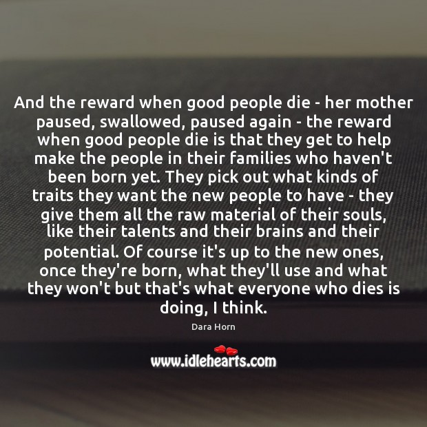 And the reward when good people die – her mother paused, swallowed, Image