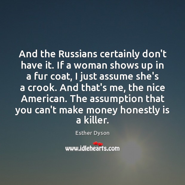 And the Russians certainly don’t have it. If a woman shows up Image