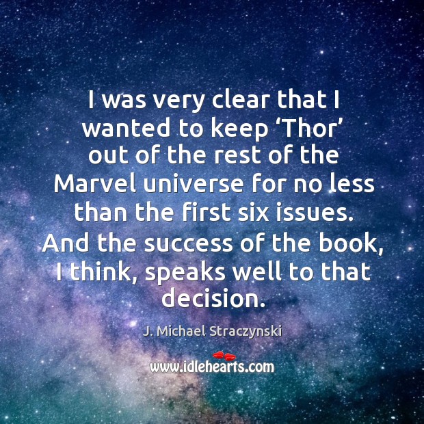 And the success of the book, I think, speaks well to that decision. J. Michael Straczynski Picture Quote
