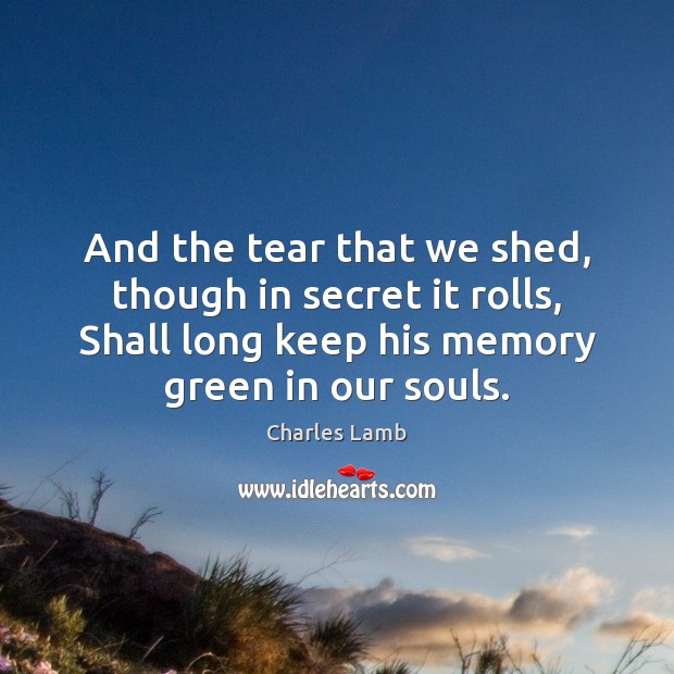 And the tear that we shed, though in secret it rolls, Shall Charles Lamb Picture Quote