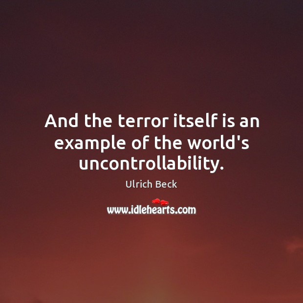 And the terror itself is an example of the world’s uncontrollability. Image
