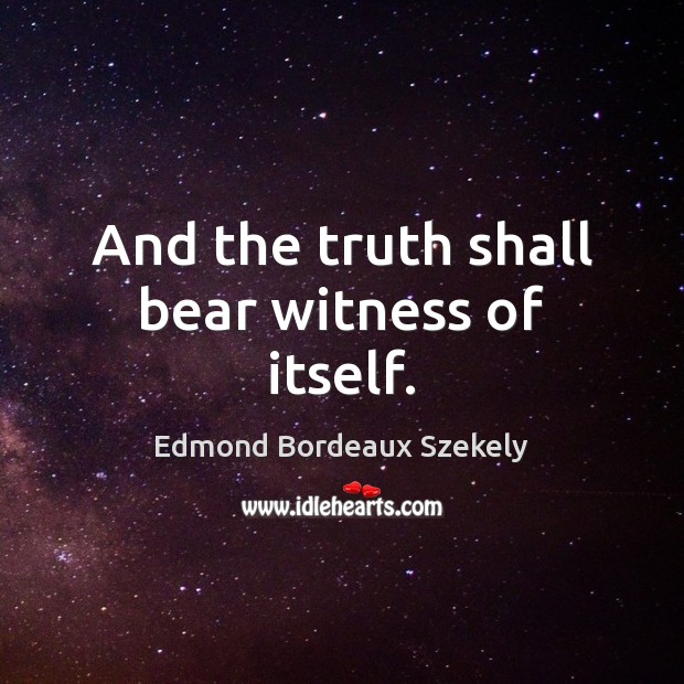 And the truth shall bear witness of itself. Image
