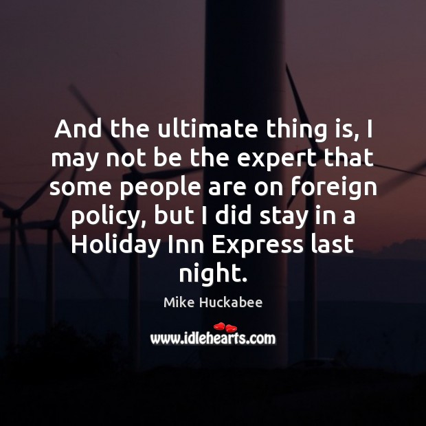 And the ultimate thing is, I may not be the expert that Holiday Quotes Image