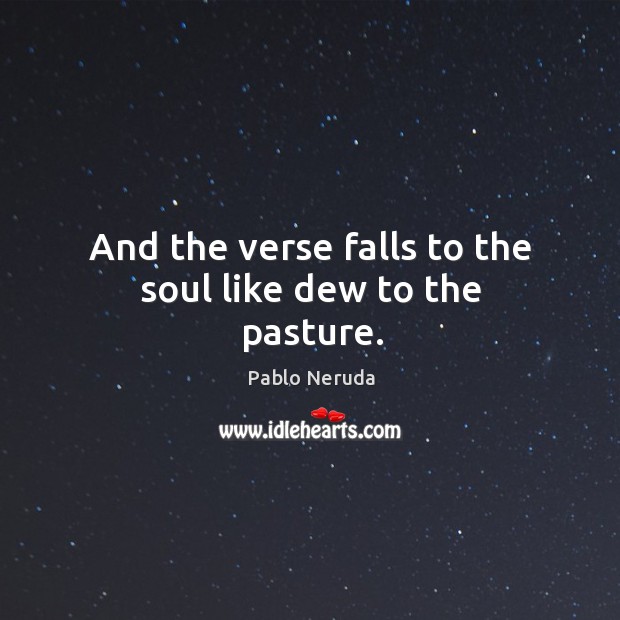 And the verse falls to the soul like dew to the pasture. Image