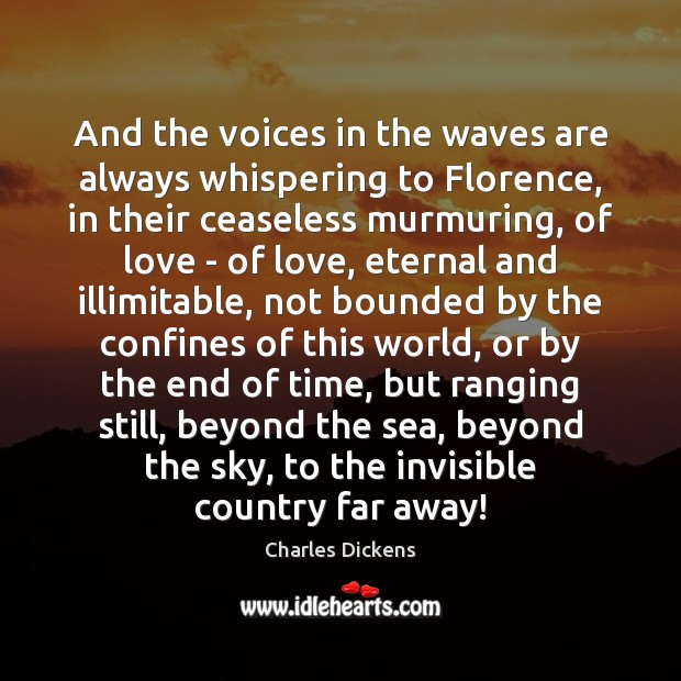 And the voices in the waves are always whispering to Florence, in Charles Dickens Picture Quote