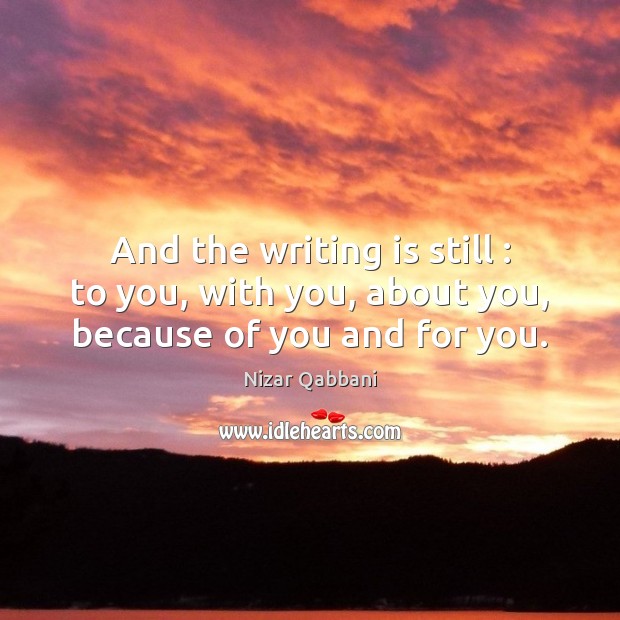 And the writing is still : to you, with you, about you, because of you and for you. Image