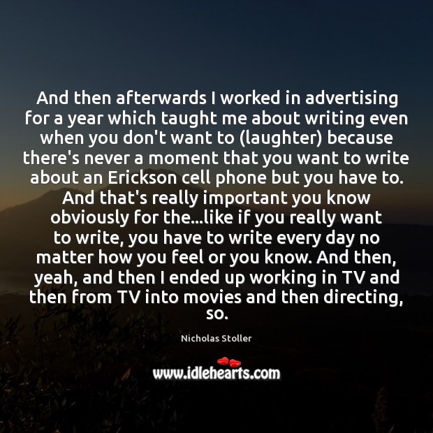 And then afterwards I worked in advertising for a year which taught Nicholas Stoller Picture Quote