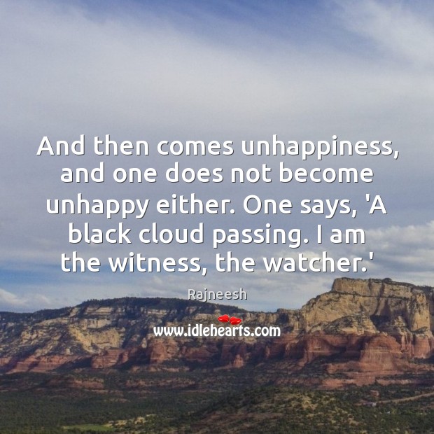 And then comes unhappiness, and one does not become unhappy either. One Image