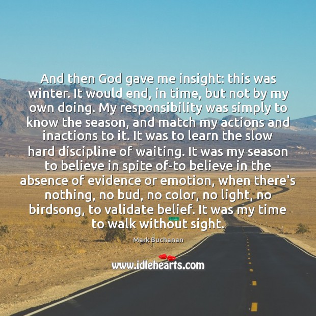 And then God gave me insight: this was winter. It would end, Mark Buchanan Picture Quote
