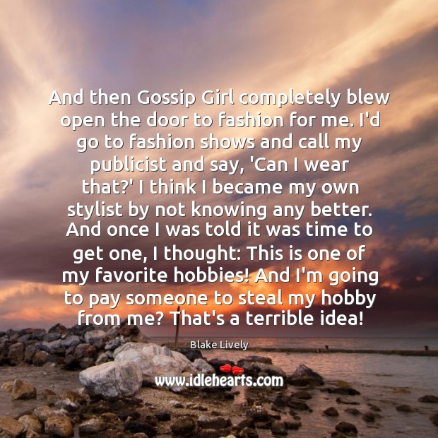 And then Gossip Girl completely blew open the door to fashion for Blake Lively Picture Quote