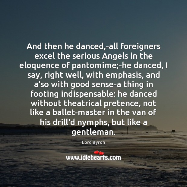 And then he danced,-all foreigners excel the serious Angels in the Image