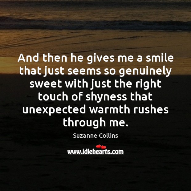 And then he gives me a smile that just seems so genuinely Suzanne Collins Picture Quote