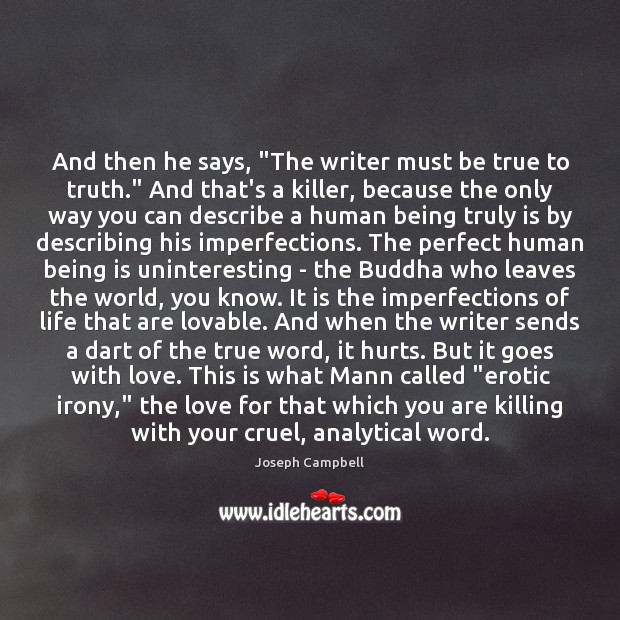 And then he says, “The writer must be true to truth.” And Image
