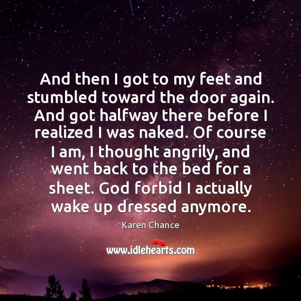 And then I got to my feet and stumbled toward the door Karen Chance Picture Quote