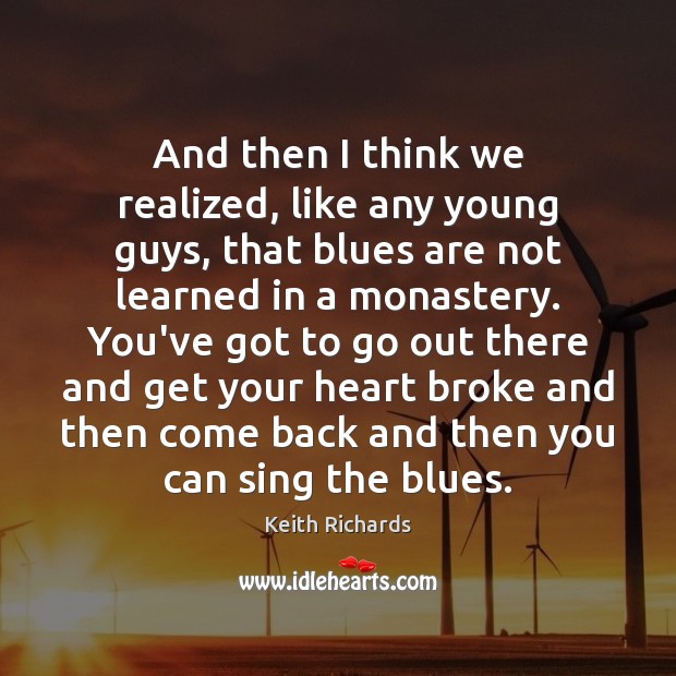 And then I think we realized, like any young guys, that blues Keith Richards Picture Quote