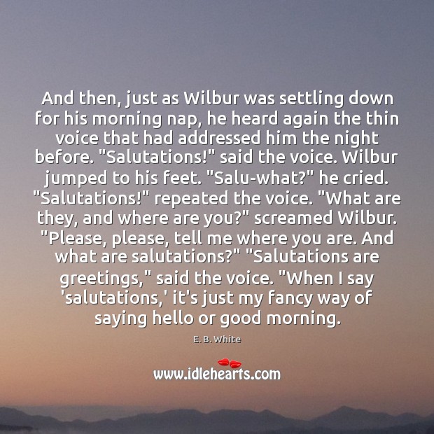 And then, just as Wilbur was settling down for his morning nap, Good Morning Quotes Image