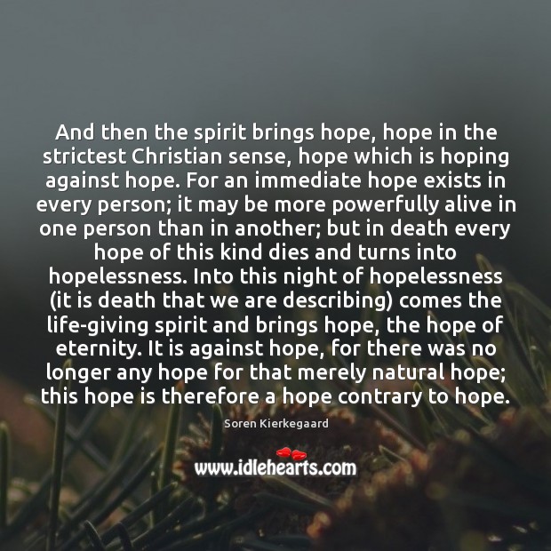And then the spirit brings hope, hope in the strictest Christian sense, Soren Kierkegaard Picture Quote
