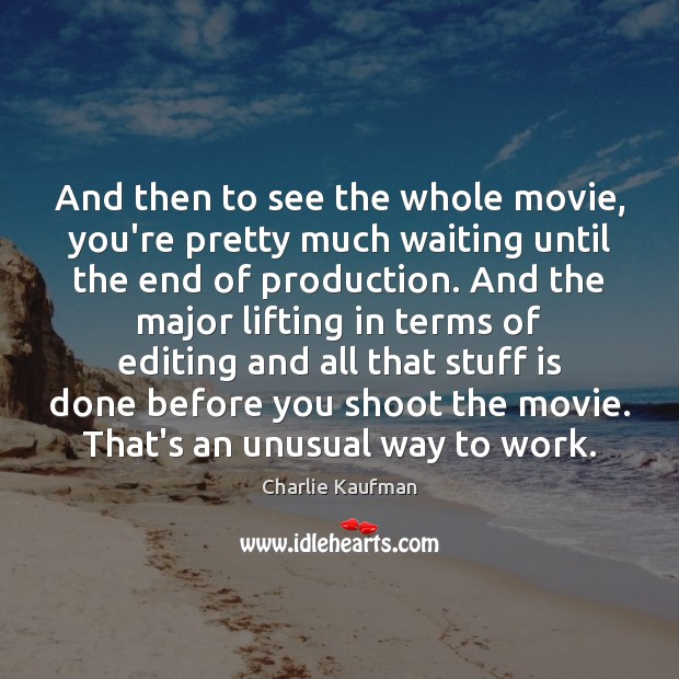 And then to see the whole movie, you’re pretty much waiting until Charlie Kaufman Picture Quote