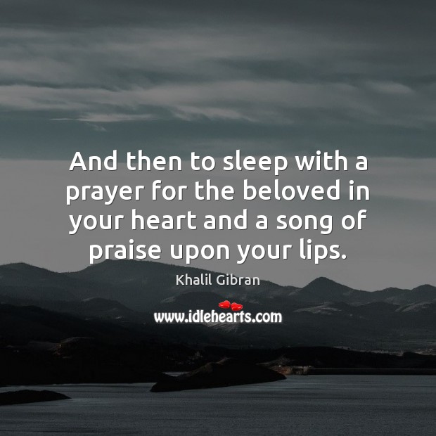 And then to sleep with a prayer for the beloved in your Image