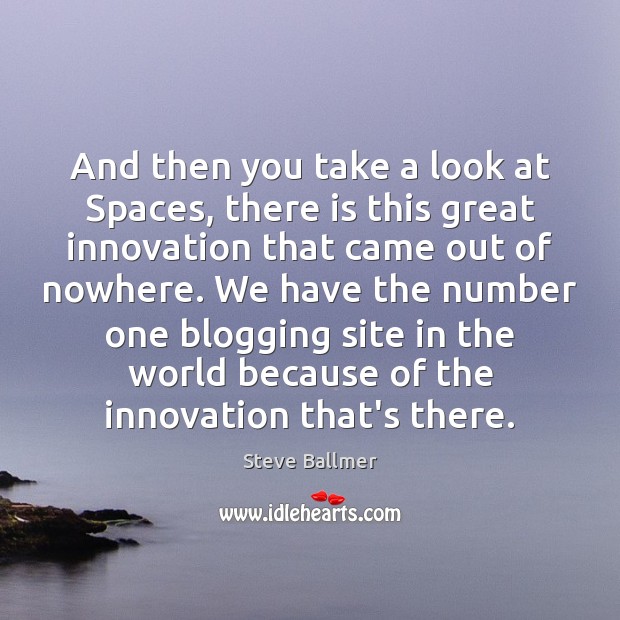 And then you take a look at Spaces, there is this great Steve Ballmer Picture Quote