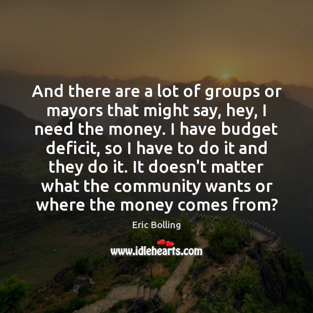 And there are a lot of groups or mayors that might say, Eric Bolling Picture Quote
