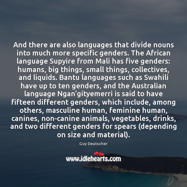 And there are also languages that divide nouns into much more specific Image