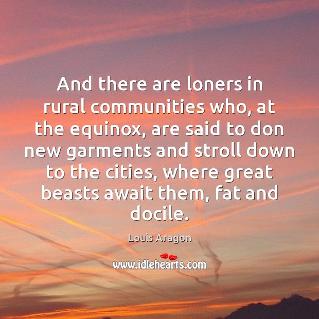 And there are loners in rural communities who, at the equinox, are Image