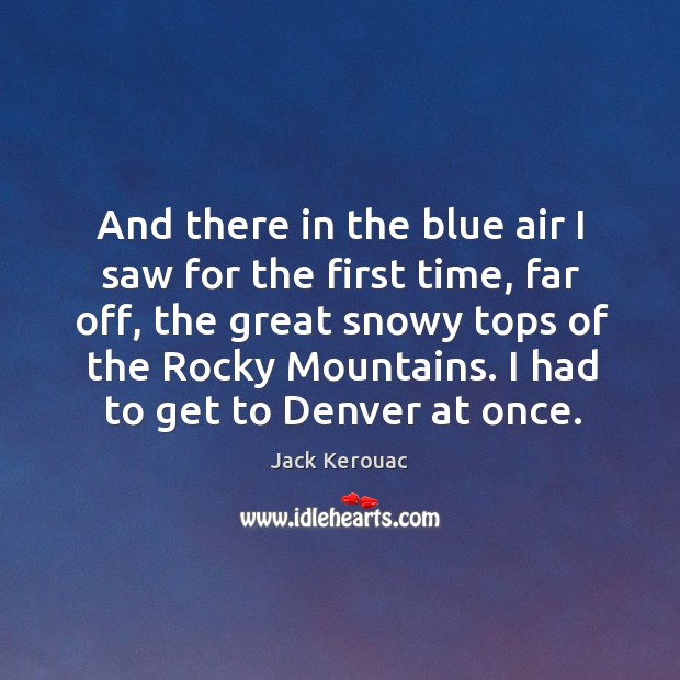 And there in the blue air I saw for the first time, Jack Kerouac Picture Quote