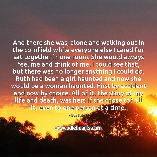 And there she was, alone and walking out in the cornfield while Alice Sebold Picture Quote