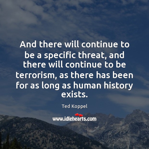 And there will continue to be a specific threat, and there will Image