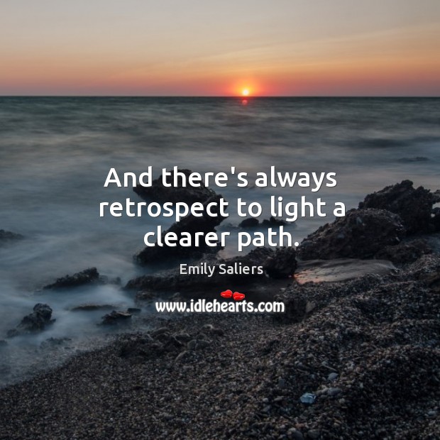 And there’s always retrospect to light a clearer path. Emily Saliers Picture Quote