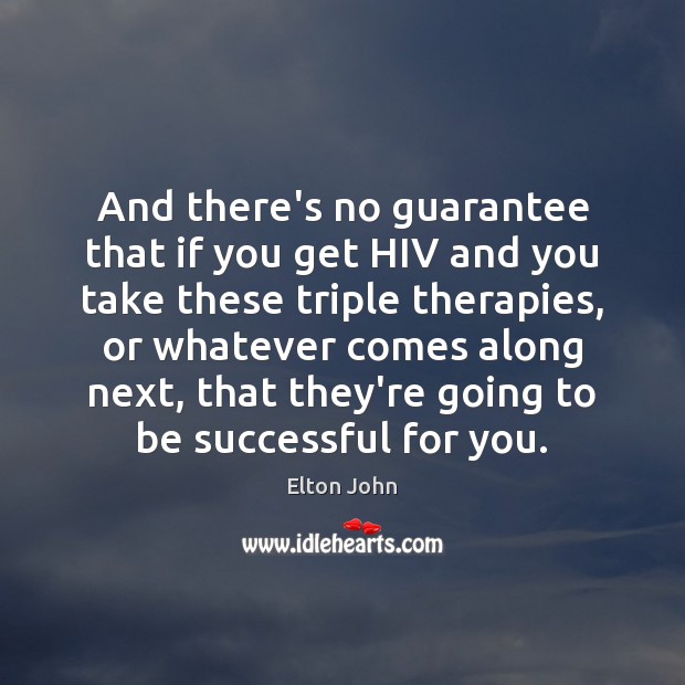 And there’s no guarantee that if you get HIV and you take To Be Successful Quotes Image