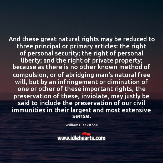 And these great natural rights may be reduced to three principal or William Blackstone Picture Quote