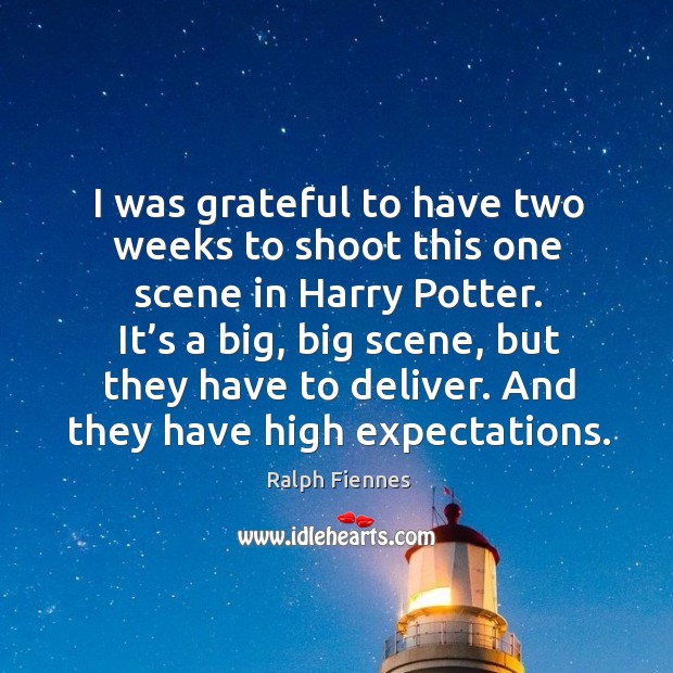 And they have high expectations. Ralph Fiennes Picture Quote