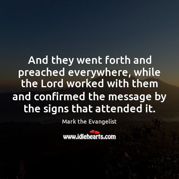 And they went forth and preached everywhere, while the Lord worked with Mark the Evangelist Picture Quote