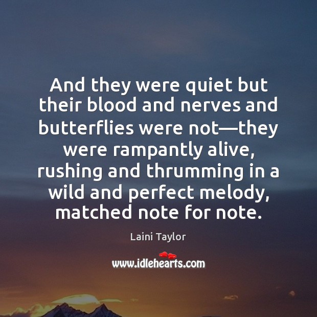 And they were quiet but their blood and nerves and butterflies were Laini Taylor Picture Quote